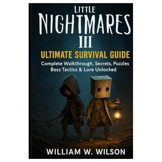 Little Nightmares III: Ultimate Survival Guide: Complete Walkthrough, Secrets, Puzzles, Boss Tactics & Lore Unlocked