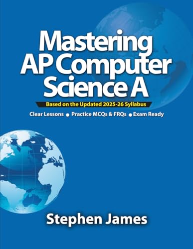 Mastering AP Computer Science A (Java): Comprehensive Lessons, Exam-Style MCQs & FRQs, Tips for Bluebook® Digital Testing