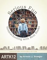 Serious Fun: Homeschooling with Real Books 1482303248 Book Cover