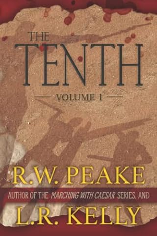 The Tenth: Volume I (The Tenth- From the author of the Marching With Caesar series)