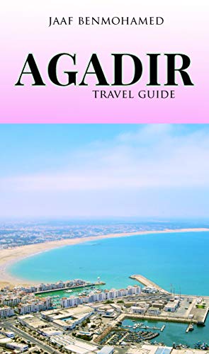 Agadir Travel Guide: Morocco Travel Guide: Agadir (English Edition)