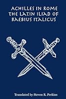 Achilles in Rome The Latin Iliad of Baebius Italicus B002EVCVPK Book Cover