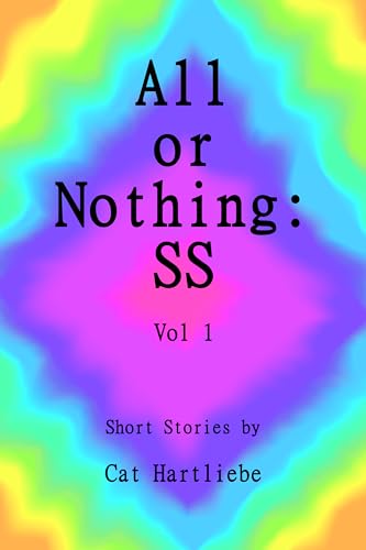 All or Nothing: SS Vol 1 (All or Nothing by Cat Hartliebe)
