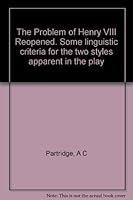 The problem of Henry VIII reopened: Some linguistic criteria for the two styles apparent in the play B0007ILYBO Book Cover