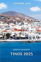 Guide de voyage de Tinos 2025: Explorer les villages cachés, les belles plages, les sites religieux, la cuisine locale et les expériences authentiques des Cyclades en Grèce (French Edition) B0F5MXTQJS Book Cover