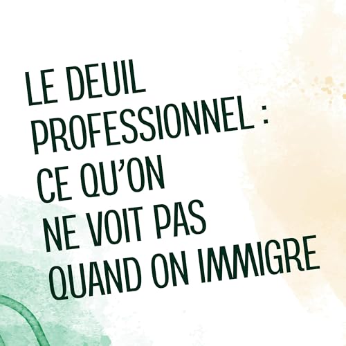 Le deuil professionnel : ce qu&rsquo;on ne voit pas quand on immigre