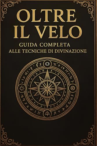 Oltre il velo: Guida Completa alle Tecniche di Divinazione