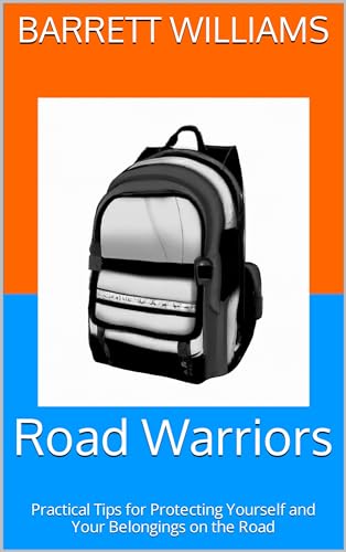 Road Warriors: Practical Tips for Protecting Yourself and Your Belongings