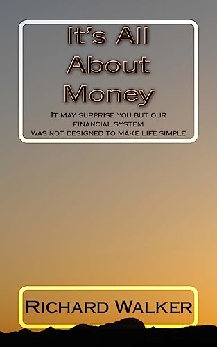 It's All About Money: It may surprise you but our financial system was not designed to make life simple