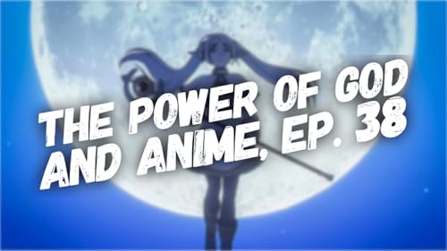 The Power of God and Anime, Episode 38: Frieren and Tolerating Demons