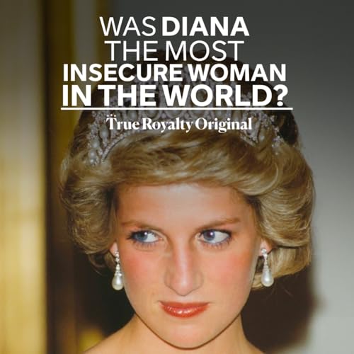 True Royalty Original: Was Diana The Most Insecure Woman in the World?