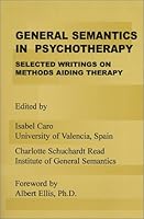 General Semantics in Psychotherapy: Selected Writings on Methods Aiding Therapy 0910780161 Book Cover