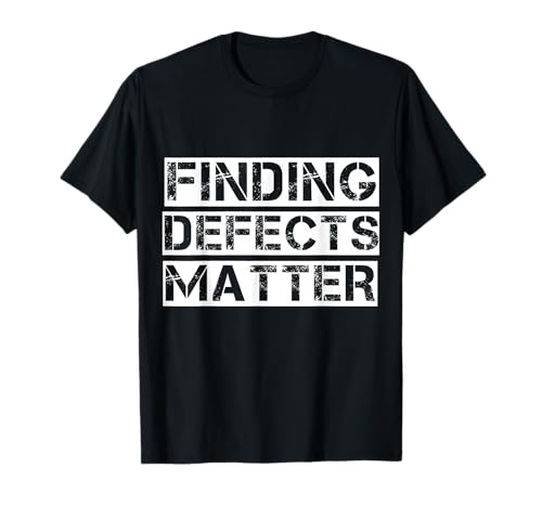 Software QA Tester T-Shirt Finding Defects Matter T-Shirt