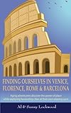 Finding Ourselves in Venice, Florence, Rome, & Barcelona: Aging adventurers discover the power of place while exploring fascinating cities at their own relaxing pace.