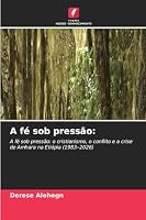 A fé sob pressão (Portuguese Edition) 6630323610 Book Cover