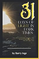 31 Days of Light in Dark Times: A Devotional Journal that builds a grateful heart one day at a time. B08F6TVTRN Book Cover