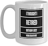 Ich bin eine Tasse im Ruhestand Jetzt arbeite ich für meine Frau Gag Cup - Weiße Kaffeetasse Lustige Geschenke für Rentner für Weihnachten Thanksgiving Festival Freunde Geschenk Geschenk