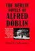 The Berlin Novels of Alfred D&Atilde;&para;blin: Wadzek's Battle with the Steam Turbine, Berlin Alexanderplatz, Men without Mercy and November, 1918