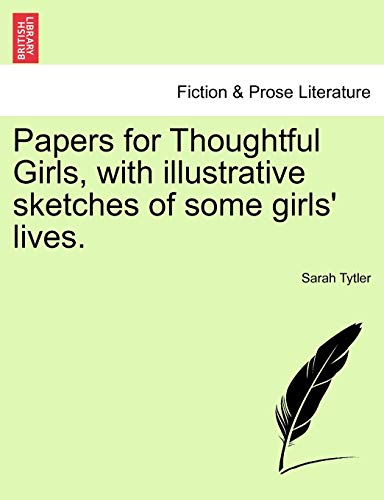 Papers for Thoughtful Girls, with Illustrative Sketches of Some Girls' Lives.