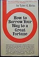 How to Borrow Your Way to a Great Fortune 0134030974 Book Cover