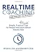 RealTime Coaching from Your Seat to the Street: Simple, Practical, Actionable Tips for People Who Want Better Results Now