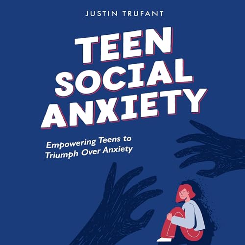 Teen Social Anxiety by Justin Trufant episode artwork