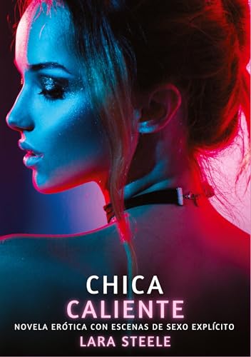 Chica Caliente: Novela Erótica con Escenas de Sexo Explícito - para Adultos