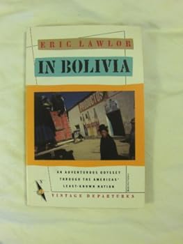 Paperback In Bolivia: An Adventurous Odyssey Through the Americas' Least-Known Nation Book
