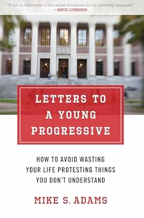 Letters to a Young Progressive: How to Avoid Wasting Your Life Protesting Things You Don't Understand book cover
