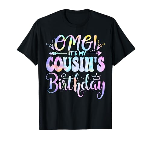 OMG It's My Cousin's Birthday Happy BDay Mother Tie Dye T-Shirt