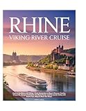 Viking Rhine River Cruise Travel Guide 2025-2026: Explore Iconic Cities, Majestic Castles, Scenic Waterways, Wine Tasting, Charming Villages, ... and Onboard Experience with Practical Tips.