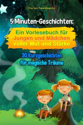 5 Minuten-Geschichten: Ein Vorlesebuch für Jungen und Mädchen voller Mut...