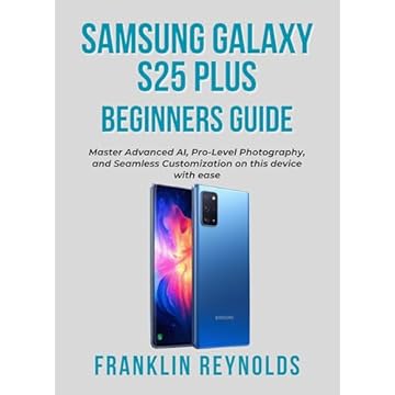 Samsung Galaxy S25 Plus Beginners Guide : Master Advanced AI, Pro-Level Photography, and Seamless Customization on this device with ease (Mastering Your ... Personal Computer Book 8) (English Edition)