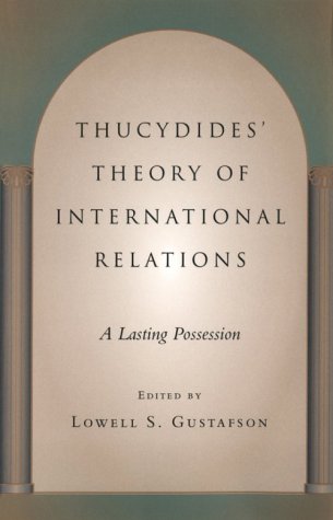 Thucydides' Theory of International Relations: A Lasting Possession (Political Traditions in Foreign Policy Series)