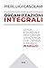 Organizzazioni Integrali. Guida Essenziale Per Creare Un'azienda Che Cambia Il Mondo In Meglio - 3