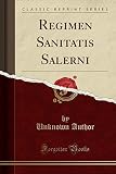 sanitatis oborniki  Regimen Sanitatis Salerni (Classic Reprint)