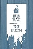 Hausbau Tagebuch: Bautagebuch für Bauherren um den Fortschritt für ihr Traumhaus zu dokumentieren - Bauplanung um die Renovierung im Überblick zu behalten - Geschenk für Hausbauer