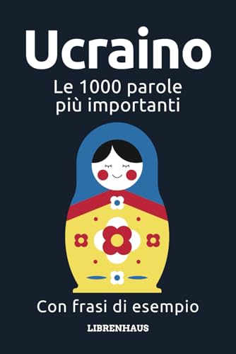 Ucraino - Le 1000 parole più importanti: Impara il nuovo vocabolario con frasi di esempio - Organizzato per temi - Per principianti (A1/A2)