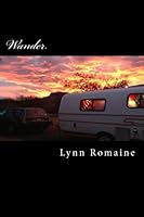 Wander: A two year journal of a woman who chose to downsize her life and follow her dreams 1500662399 Book Cover