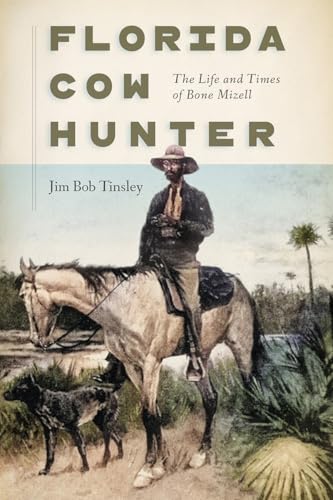 Florida Cow Hunter: The Life and Times of Bone Mizell