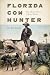 Florida Cow Hunter: The Life and Times of Bone Mizell