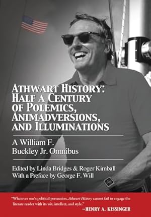 Athwart History: Half a Century of Polemics, Animadversions, and Illuminations: A William F. Buckley Jr. Omnibus