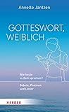 Gotteswort, weiblich: Wie heute zu Gott sprechen? Gebete, Psalmen und Lieder
