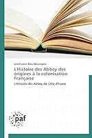 L'Histoire Des Abbey Des Origines a la Colonisation Franaaise 3838149300 Book Cover