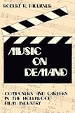 Music on Demand: Composers and Careers in the Hollywood Film Industry