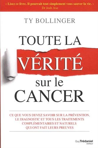 Télécharger Toute la vérité sur le cancer : Ce que vous devez savoir sur la prévention, le diagnostic et tous Livre PDF Gratuit