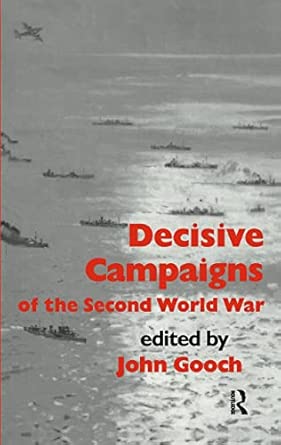 Decisive Campaigns of the Second World War Decisive Campaigns of the Second World War book cover