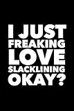  I Just Freaking Love Slacklining Okay?: 6x9 120 Page Lined Composition Notebook Funny Slackliner Gift