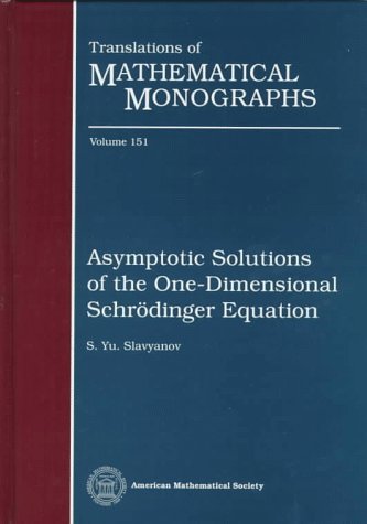 Asymptotic Solutions of the One-Dimensional Schrodinger Equation (Translations of Mathematical Monographs)