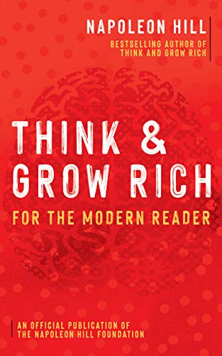 Think and Grow Rich: For the Modern Reader (Official Publication of the Napoleon Hill Foundation)